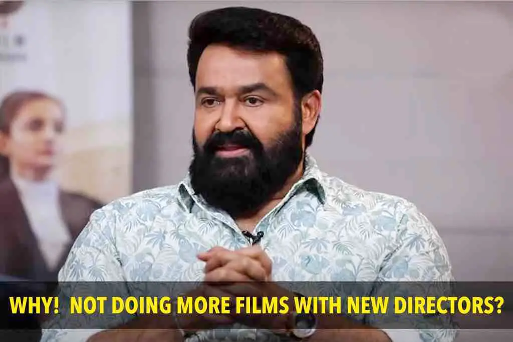 Why is Mohanlal not giving more opportunities to debutants